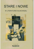 Stare i nowe w literaturze najnowszej