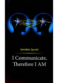I Communicate Therefore I AM