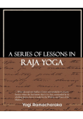 A Series of Lessons in Raja Yoga