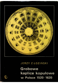 Grobowe kaplice kopułowe w Polsce 1520 - 1620