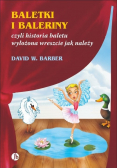 Baletki i Baleriny czyli historia baletu wyłożona wreszcie jak należy