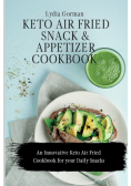 Keto Air Fried  Snack and Appetizer Cookbook