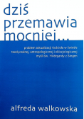 Dziś przemawia mocniej
