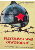 Przyszliśmy was oswobodzić