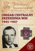 Obszar Centralny Zrzeszenia WiN 1945 1947