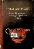 Świat antyczny stosunki społeczne ideologia i polityka religia