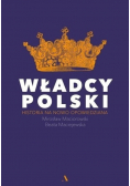Władcy Polski Historia na nowo opowiedziana