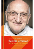 Żyć nie umierać czyli jak wierzyć i nie zdziadzieć