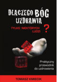 Dlaczego Bóg uzdrawia tylko niektórych ludzi?