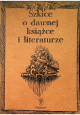 Szkice o dawnej książce i literaturze