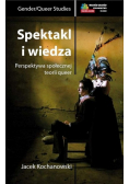 Spektakl i wiedza Perspektywa społecznej teorii queer Dedykacja Autora