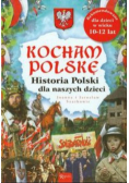 Kocham Polskę histora Polsk dla naszych dzieci
