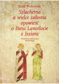 Szlachetna a wielce żałosna opowieść o Panu Lancelocie z Jeziora