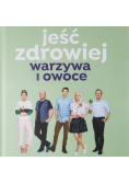 Jeść zdrowiej. Warzywa i owoce