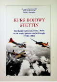 Kurs bojowy Stettin Bombardowanie Szczecina i Polic w okresie 1940 1945 autograf autora