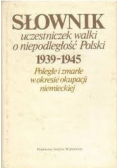 Słownik uczestniczek walki o niepodległość Polski 1939 - 1945