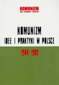 Komunizm idee i praktyki w Polsce 1944 - 1989