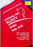 Staliśmy się bliscy dzięki Jego krwi