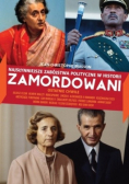 Zamordowani. Najsłynniejsze zabójstwa polityczne w historii