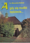 A gdy się modlić będziecie