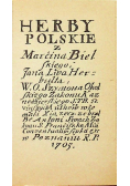 Herby polskie z Marcina Bielskiego Jana Herbuta W O Szymona Okolskiego Zakonu Kaznodziejskiego reprint z 1705 r