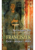 Franciszek Życie  miejsca  słowa