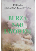 Burza nad Lwowem reportaż z lat wojennych 1939 - 1945 we Lwowie