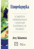 Etnopedagogika w kontekście wielokulturowości i ustawicznie kształtującej się tożsamości