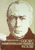 Ojciec Maksymilian Maria Kolbe Tom 1