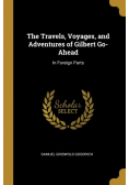 The Travels, Voyages, and Adventures of Gilbert Go-Ahead