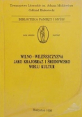 Wilno i Wileńszczyzna jako krajobraz i środowisko wielu kultur Tom I