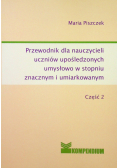 Przewodnik dla nauczycieli uczniów upośledzonych umysłowo w stopniu znacznym i umiarkowanym część 2