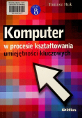 Komputer w procesie kształtowania umiejętności kluczowych