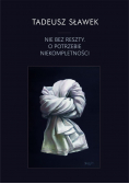 Nie bez reszty o potrzebie niekompletności