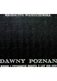 Dawny Poznań Widoki i fotografie miasta z lat 1618 - 1939