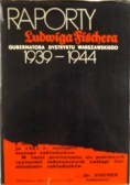 Raporty Ludwiga Fischera gubernatora Dystryktu Warszawskiego 1939 - 1944