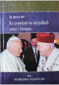 Ku prawdzie na skrzydłach wiary i rozumu Tom I Rozważania filozoficzne