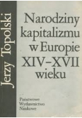Narodziny kapitalizmu w Europie XIV - XVII wieku