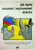 Jak lepiej rozumieć i wychowywać dziecko