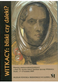 Witkacy bliski czy daleki