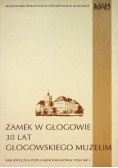Zamek w Głogowie 30 lat Głogowskiego Muzeum