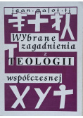 Wybrane zagadnienia z teologii współczesnej