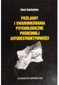 Przejawy i uwarunkowania psychologiczne pośredniej autodestruktywności