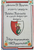 Przygody i przeżycia Polskiej Patriotki w czasie wojny i po wojnie