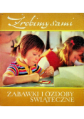 Zrobimy sami Zabawki i ozdoby świąteczne