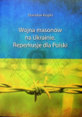 Wojna masonów na Ukrainie Reperkusje dla Polski