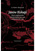 Janów Biskupi Miasto rezydencjonalne biskupów łuckich 1465-1796 i podlaskich 1818-1867