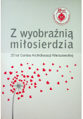 Z wyobraźnią miłosierdzia 25 lat Caritas Archidiecezji Warszawskiej