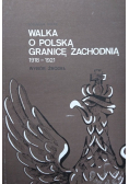 Walka o polską granicę zachodnią 1918-1921