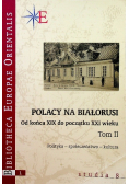Polacy na Białorusi Od końca XIX do początki XXI wieku Tom II